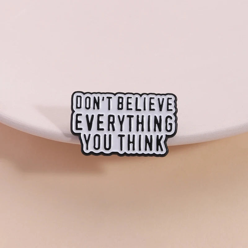 Don't Believe Everything You Think Pin