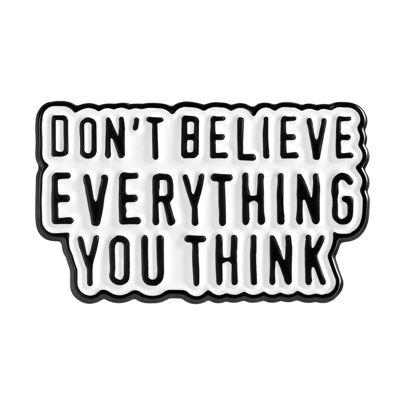 Don't Believe Everything You Think Pin