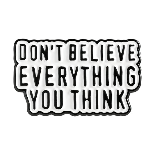 Don't Believe Everything You Think Pin