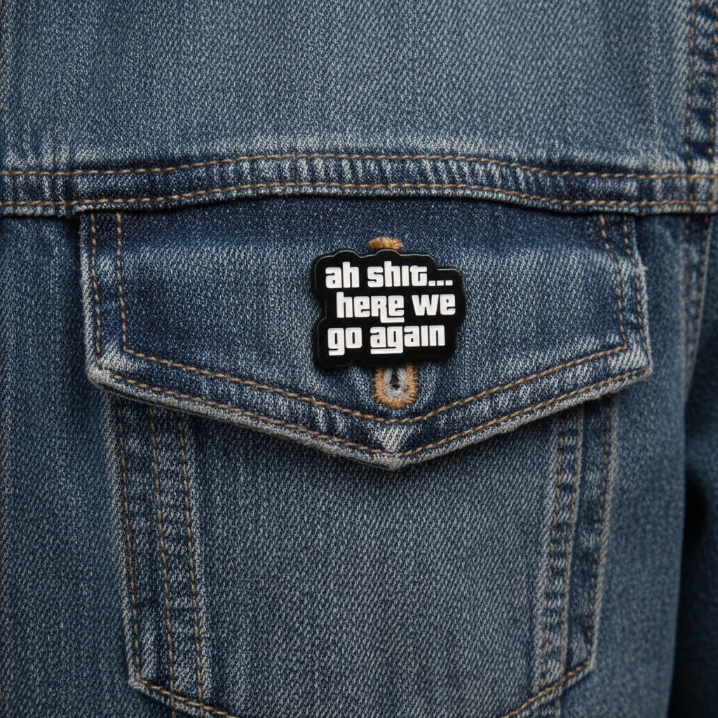 Vintage "Ah Shit... Here We Go Again" Pin