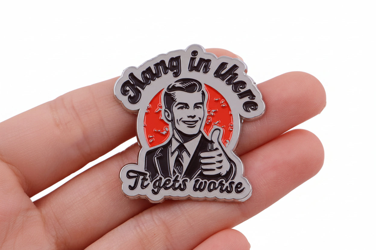 "Hang In There" Sarcastic Quote Brooch
