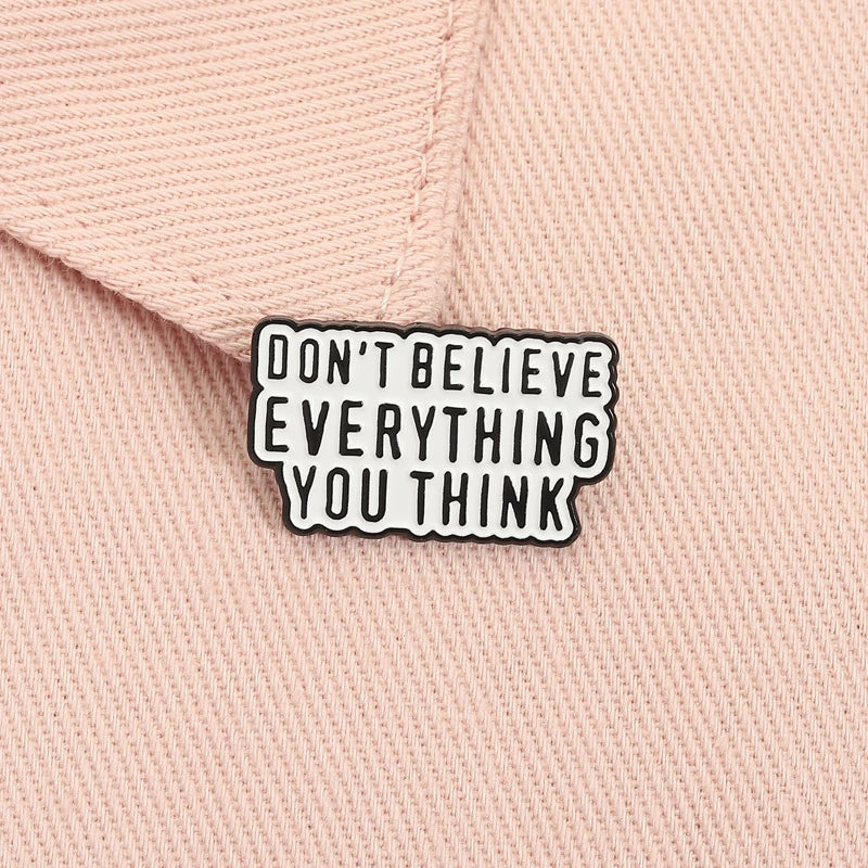 Don't Believe Everything You Think Pin