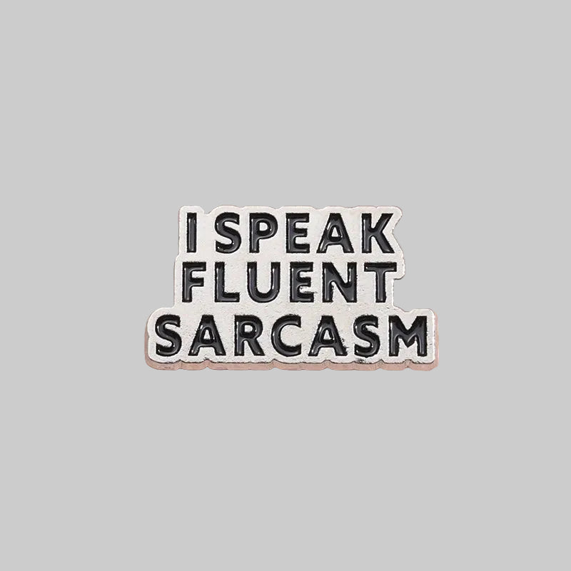 I Speak Fluent Sarcasm Pin