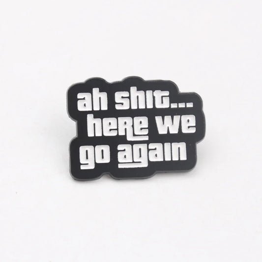 Vintage "Ah Shit... Here We Go Again" Pin