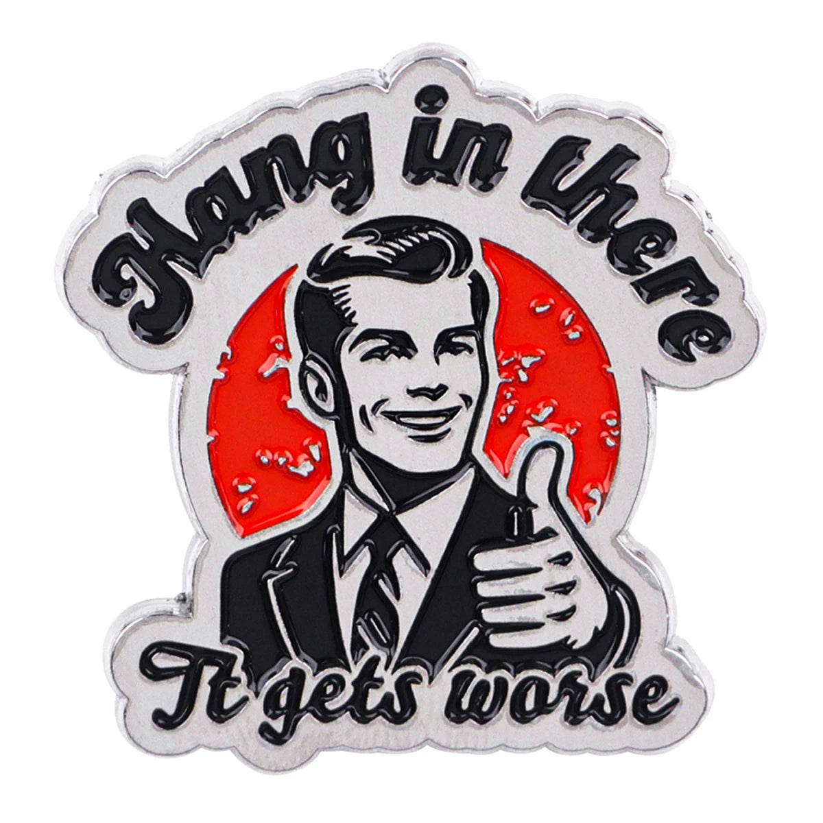 "Hang In There" Sarcastic Quote Brooch