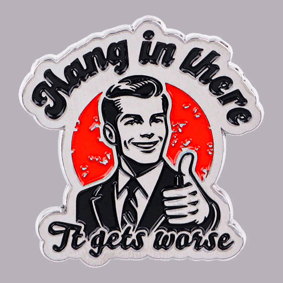 "Hang In There" Sarcastic Quote Brooch