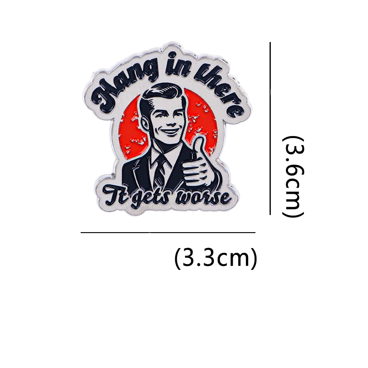 "Hang In There" Sarcastic Quote Brooch